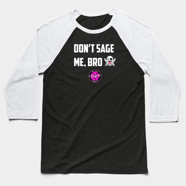 Don't Sage Me, Bro! Baseball T-Shirt by MagickHappens